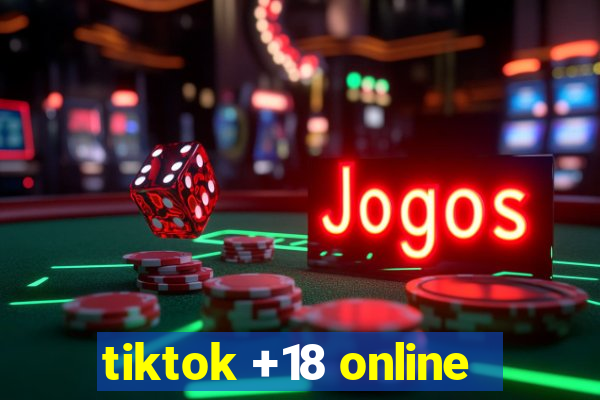 tiktok +18 online